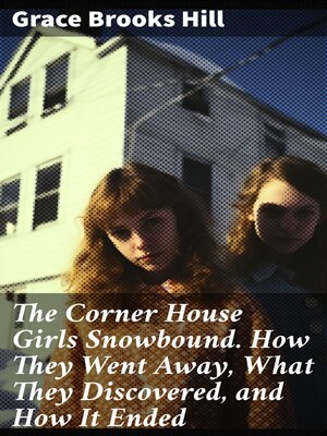 cover image of The Corner House Girls Snowbound. How They Went Away, What They Discovered, and How It Ended